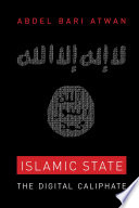 Islamic state : the digital caliphate / Abdel Bari Atwan.
