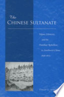 The Chinese sultanate : Islam, ethnicity, and the Panthay Rebellion in southwest China, 1856-1873 /