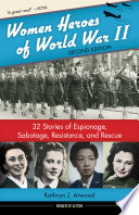 Women heroes of World War II : 32 stories of espionage, sabotage, resistance, and rescue /