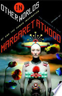 In other worlds : SF and the human imagination / Margaret Atwood.