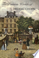The Parisian worlds of Frédéric Chopin / William G. Atwood.