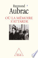 Où la mémoire s'attarde / Raymond Aubrac.