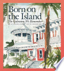 Born on the island : the Galveston we remember / art by Eugene Aubry ; text by Stephen Fox ; with a foreword by Lyda Ann Thomas.