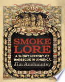 Smokelore : a short history of barbecue in America /