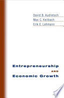 Entrepreneurship and economic growth / David B. Audretsch, Max C. Keilbach, Erik E. Lehmann.