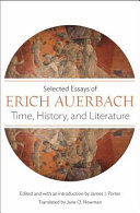 Time, history, and literature : selected essays of Erich Auerbach / edited and with an introduction by James I. Porter ; translated by Jane O. Newman.