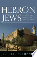 Hebron Jews memory and conflict in the land of Israel /