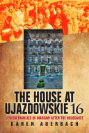 The house at Ujazdowskie 16 : Jewish families in Warsaw after the Holocaust /