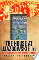 The house at Ujazdowskie 16 Jewish families in Warsaw after the Holocaust / Karen Auerbach.