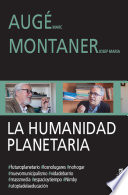 La humanidad planetaria / Marc Auge y Josep Maria Montaner ; traduccion de los textos de Marc Auge en frances, Albert Berenguer.