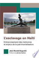 L'esclavage en Haïti : entrecroisement des mémoires et enjeux de la patrimonialisation / Jean Ronald Augustin.