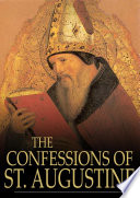 The confessions of St. Augustine / Saint Augustine ; translated by Edward Bouverie Pusey.