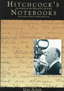 Hitchcock's notebooks : an authorized and illustrated look inside the creative mind of Alfred Hitchcock /
