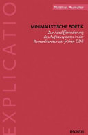 Minimalistische Poetik : zur Ausdifferenzierung des Aufbausystems in der Romanliteratur der frühen DDR /