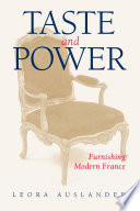 Taste and power : furnishing Modern France / Leora Auslander.