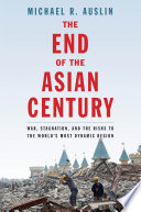 End of the Asian century : war, stagnation, and the risks to the world's most dynamic region /