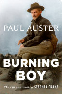 Burning boy : the life and work of Stephen Crane / Paul Auster.