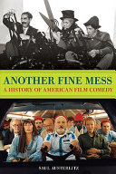 Another fine mess : a history of American film comedy / Saul Austerlitz.