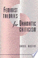 Feminist theories for dramatic criticism / Gayle Austin.