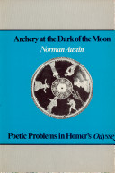 Archery at the dark of the moon : poetic problems in Homer's Odyssey /