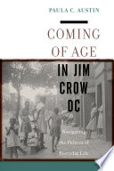 Coming of age in Jim Crow DC : navigating the politics of everyday life /