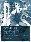 Women's aggressive fantasies : a post-Jungian exploration of self-hatred, love and agency / Sue Austin.