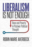 Liberalism is not enough : race and poverty in postwar political thought /
