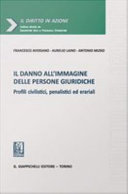 Il danno all'immagine delle persone giuridiche : profili civilistici, penalistici ed erariali /