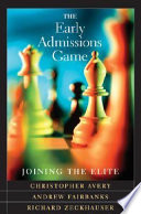 The early admissions game : joining the elite / Christopher Avery, Andrew Fairbanks, Richard Zeckhauser.