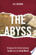 The abyss : bridging the divide between Israel and the Arab world /