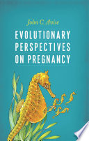 Evolutionary perspectives on pregnancy / John C. Avise ; animal drawings by Trudy Nicholson.