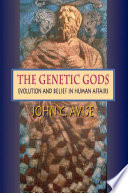 The genetic gods : evolution and belief in human affairs /