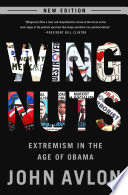 Wingnuts : extremism in the age of Obama / John Avlon.