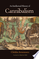 An intellectual history of cannibalism / Cǎtǎlin Avramescu ; translated by Alistair Ian Blyth.