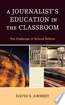 A journalist's education in the classroom : the challenge of school reform / David S. Awbrey.