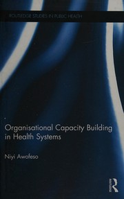 Organisational capacity building in health systems Niyi Awofeso.