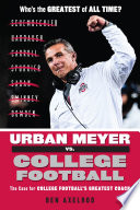 Urban Meyer vs. college football : the case for college football's greatest coach / Ben Axelrod.