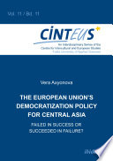 The European Union's democratization policy for Central Asia : failed in success or succeeded in failure? / Vera Axyonova.