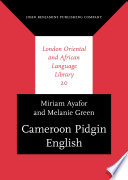 Cameroon Pidgin English : a comprehensive grammar / Miriam Ayafor, Melanie Green.