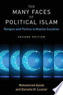 The many faces of political Islam : religion and politics in Muslim societies /