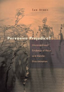 Pervasive prejudice? : unconventional evidence of race and gender discrimination / Ian Ayres.