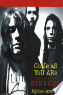 Come as you are : the story of Nirvana /