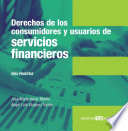 Derechos de los consumidores y usuarios de servicios financieros : guia practica /