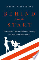 Behind from the start : how America's war on the poor is harming our most vulnerable children / Lenette Azzi-Lessing.