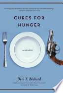 Cures for hunger : a memoir / Deni Y. Bechard.
