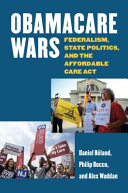 Obamacare wars : federalism, state politics, and the Affordable Care Act / Daniel Beland, Philip Rocco, and Alex Waddan.