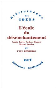 L'école du désenchantement : Sainte-Beuve, Nodier, Musset, Nerval, Gautier / Paul Bénichou.