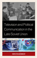 Television and political communication in the late Soviet Union /