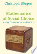Mathematics of social choice : voting, compensation, and division / Christoph Börgers.