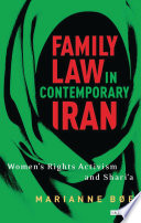 Family law in contemporary Iran : women's rights activism and Shari'a /